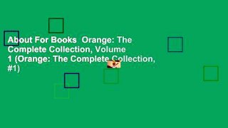 About For Books  Orange: The Complete Collection, Volume 1 (Orange: The Complete Collection, #1)