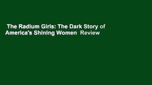 The Radium Girls: The Dark Story of America's Shining Women  Review