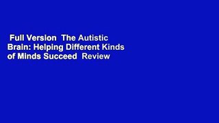 Full Version  The Autistic Brain: Helping Different Kinds of Minds Succeed  Review