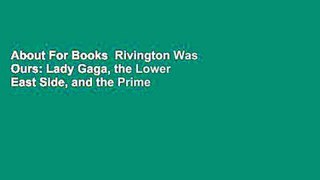 About For Books  Rivington Was Ours: Lady Gaga, the Lower East Side, and the Prime of Our Lives