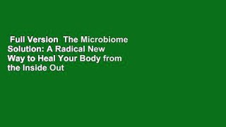 Full Version  The Microbiome Solution: A Radical New Way to Heal Your Body from the Inside Out