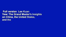 Full version  Lee Kuan Yew: The Grand Master's Insights on China, the United States, and the