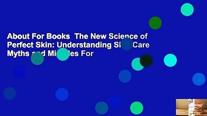 About For Books  The New Science of Perfect Skin: Understanding Skin Care Myths and Miracles For