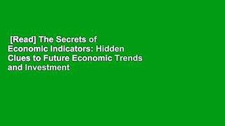 [Read] The Secrets of Economic Indicators: Hidden Clues to Future Economic Trends and Investment