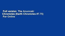 Full version  The Anunnaki Chronicles (Earth Chronicles #7.75)  For Online