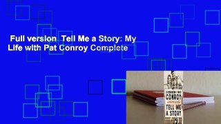 Full version  Tell Me a Story: My Life with Pat Conroy Complete