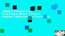 [Read] A Complete Guide to the Futures Market: Technical Analysis, Trading Systems, Fundamental