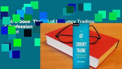 Full E-book  The Art of Currency Trading: A Professional's Guide to the Foreign Exchange Market