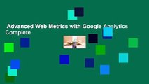 Advanced Web Metrics with Google Analytics Complete