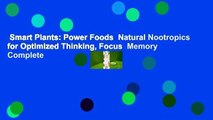 Smart Plants: Power Foods  Natural Nootropics for Optimized Thinking, Focus  Memory Complete