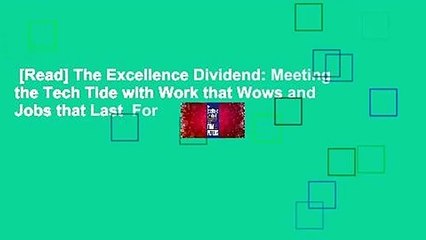 [Read] The Excellence Dividend: Meeting the Tech Tide with Work that Wows and Jobs that Last  For