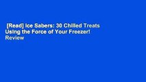 [Read] Ice Sabers: 30 Chilled Treats Using the Force of Your Freezer!  Review