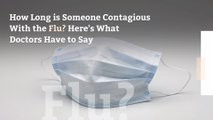 How Long is Someone Contagious With the Flu? Here's What Doctors Have to Say