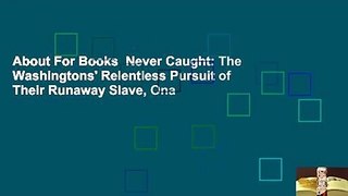 About For Books  Never Caught: The Washingtons' Relentless Pursuit of Their Runaway Slave, Ona
