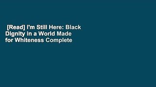 [Read] I'm Still Here: Black Dignity in a World Made for Whiteness Complete