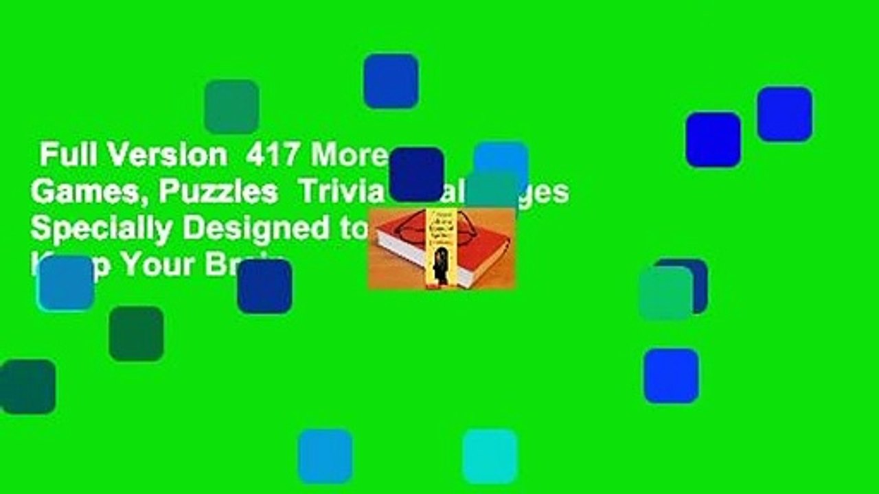Full Version  417 More Games, Puzzles  Trivia Challenges Specially Designed to Keep Your Brain