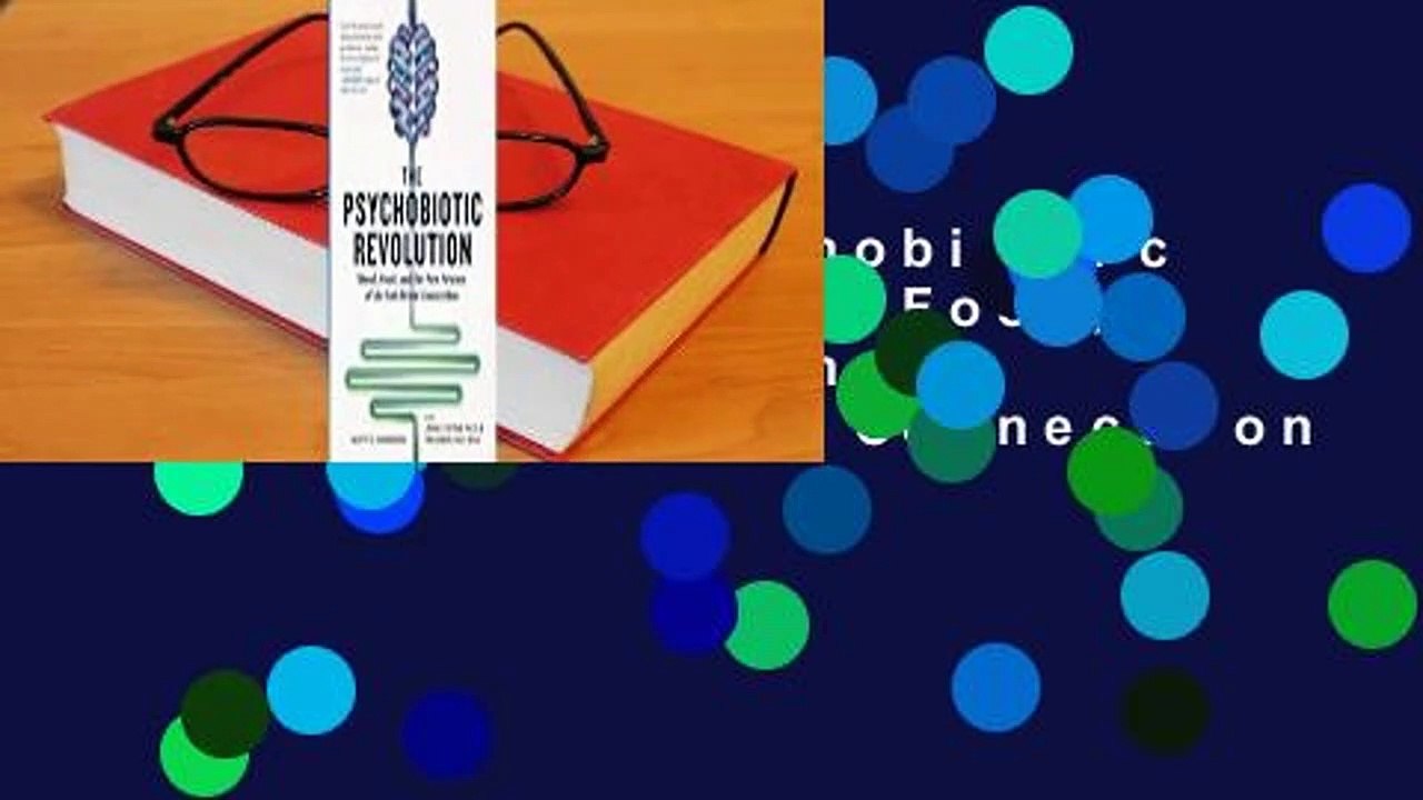 [Read] The Psychobiotic Revolution: Mood, Food, and the New Science of the Gut-Brain Connection
