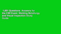 1,001 Questions  Answers for the CWI Exam: Welding Metallurgy and Visual Inspection Study Guide