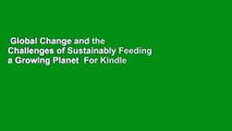 Global Change and the Challenges of Sustainably Feeding a Growing Planet  For Kindle