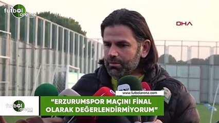 İbrahim Üzülmez: "Erzurumspor maçını final maçı olarak değerlendirmiyorum"