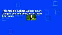 Full version  Capital Gaines: Smart Things I Learned Doing Stupid Stuff  For Online