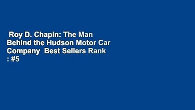 Roy D. Chapin: The Man Behind the Hudson Motor Car Company Best Sellers Rank : #5