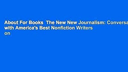 About For Books  The New New Journalism: Conversations with America's Best Nonfiction Writers on