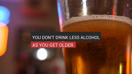 You Don't Drink Less Alcohol As You Get Older