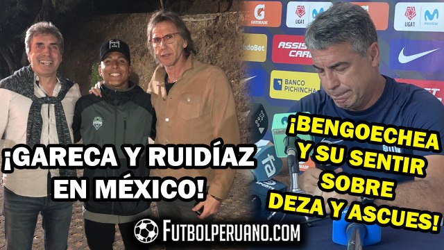 RICARDO GARECA Y RAÚL RUIDÍAZ EN MÉXICO | PABLO BENGOECHEA: POSTURA ANTE DEZA Y ASCUES