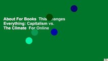 About For Books  This Changes Everything: Capitalism vs. The Climate  For Online