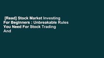 [Read] Stock Market Investing For Beginners : Unbreakable Rules You Need For Stock Trading And