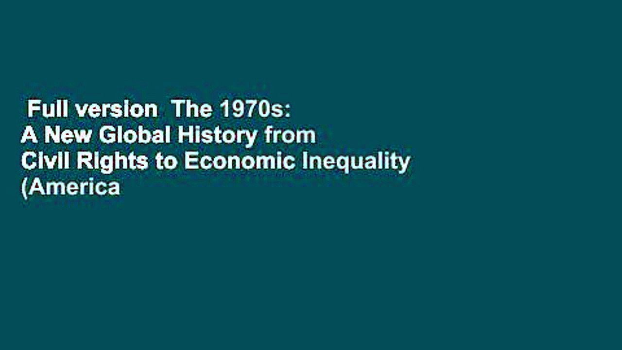 Full version  The 1970s: A New Global History from Civil Rights to Economic Inequality (America