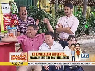 Eh Kasi Lalaki presents: Bawal muna ang love life, anak