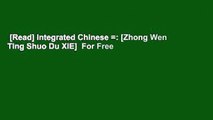 [Read] Integrated Chinese =: [Zhong Wen Ting Shuo Du XIE]  For Free