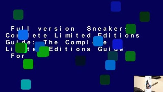 Full version Sneakers Complete Limited Editions Guide: The Complete Limited Editions Guide For