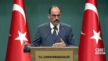 Cumhurbaşkanlığı Sözcüsü Kalın'dan önemli açıklamalar