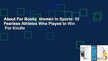 About For Books  Women In Sports: 50 Fearless Athletes Who Played to Win  For Kindle