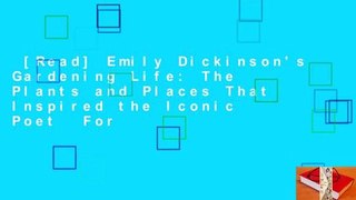 [Read] Emily Dickinson's Gardening Life: The Plants and Places That Inspired the Iconic Poet  For