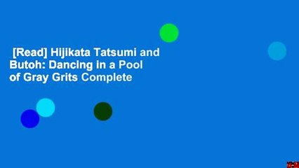 [Read] Hijikata Tatsumi and Butoh: Dancing in a Pool of Gray Grits Complete