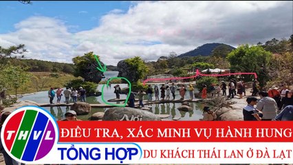 Điều tra, xác minh vụ hành hung du khách Thái Lan ở Đà Lạt