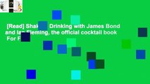 [Read] Shaken: Drinking with James Bond and Ian Fleming, the official cocktail book  For Free