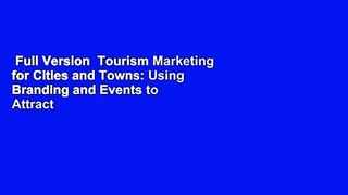 Full Version  Tourism Marketing for Cities and Towns: Using Branding and Events to Attract