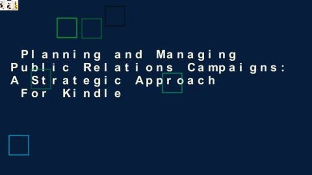 Planning and Managing Public Relations Campaigns: A Strategic Approach For Kindle