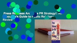 Press Releases Are Not a PR Strategy!: An Executive's Guide to Public Relations  Review