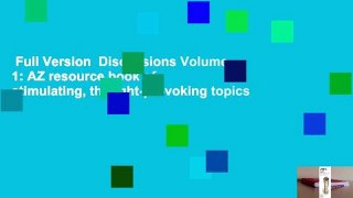 Full Version  Discussions Volume 1: AZ resource book of stimulating, thought-provoking topics