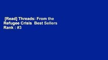 [Read] Threads: From the Refugee Crisis  Best Sellers Rank : #3
