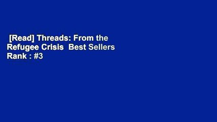 [Read] Threads: From the Refugee Crisis  Best Sellers Rank : #3