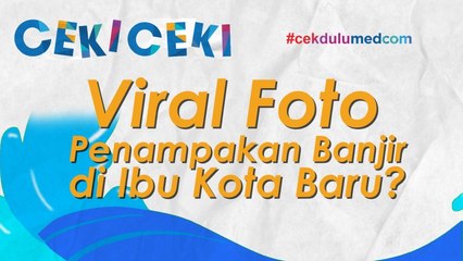 Benarkah Ibu kota Baru Terendam Banjir? Ini Faktanya