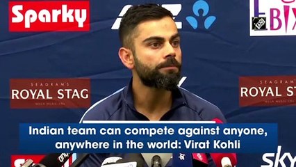 Indian team can compete against anyone, anywhere in the world: Virat Kohli