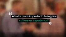 What's More Important: Hiring for Culture or Experience? (Teaser)